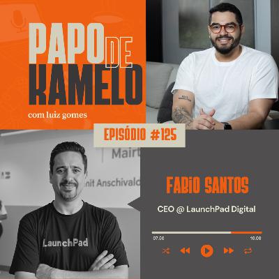 papo de kamelo 125 — IA sem rodeios: O que Fabio Santos, CEO da LaunchPad Digital, revela sobre o futuro da influência com IA