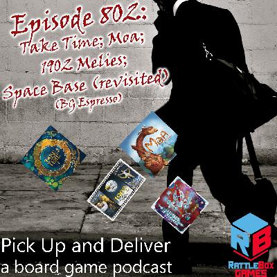 Pick Up & Deliver 802: Take Time; Moa; 1902 Méliès; Space Base (revisited)