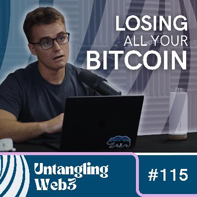 #115 Untangling: Losing All Your Bitcoin...?