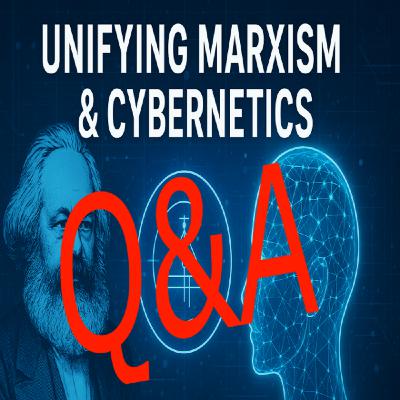 Episode 336: #222 Unifying Marxism And Cybernetics Q&A