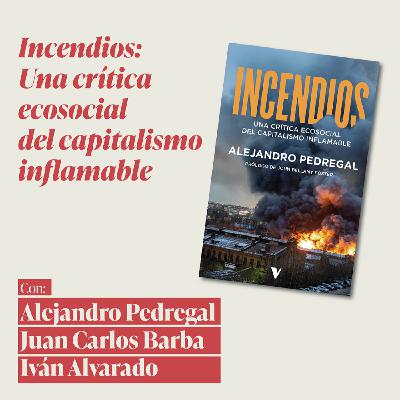 Presentación del libro Incendios. Una crítica ecosocial del capitalismo inflamable