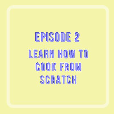Learn How to Cook From Scratch