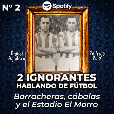 Cap. 2 - Borracheras, cábalas y el Estadio El Morro