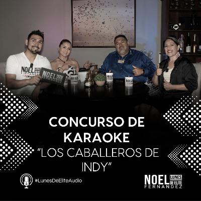 CONCURSO DE KARAOKE “LOS CABALLEROS DE INDY” #LunesDeElite