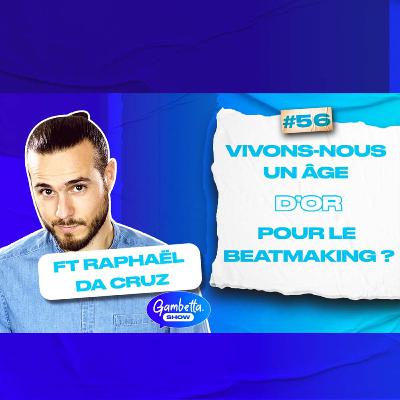 VIT-ON UN AGE D'OR DU BEATMAKING ? - GAMBETTA SHOW #56