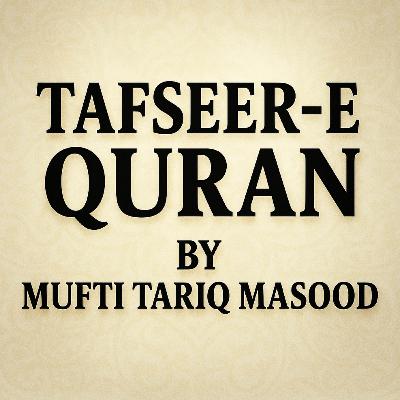 Tafseer-e-Quran Class # 108 | Mufti Tariq Masood Speeches 🕋