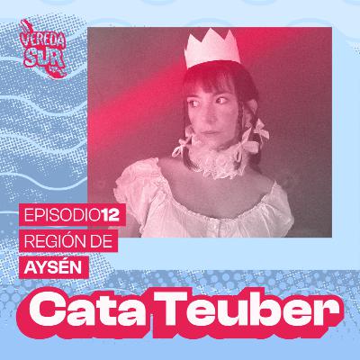E12 T2: CATA TEUBER, REGIÓN DE AYSÉN E12 T2: CATA TEUBER, REGIÓN DE AYSÉN
