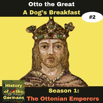 Ep. 2:  Otto the Great (936-973) -  A Dog's Breakfast