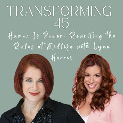 Humor Is Power: Rewriting the Rules at Midlife with Lynn Harris S3E127