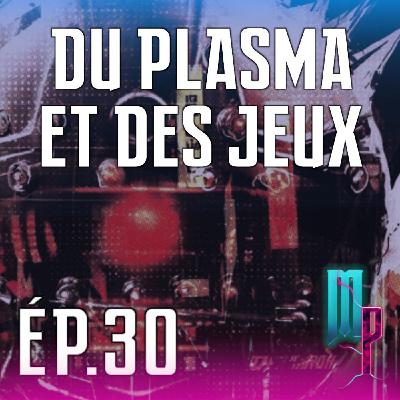 Du Plasma et des jeux - Épisode 30