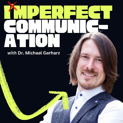 How to Communicate: From Being Right to Getting It Right with Dr. Michael Gerharz