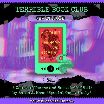 A Court of Thorns and Roses (ACOTAR #1) by Sarah J. Maas *Special Guest Emily* - Episode 231 A Court of Thorns and Roses (ACOTAR #1) by Sarah J. Maas *Special Guest Emily* - Episode 231