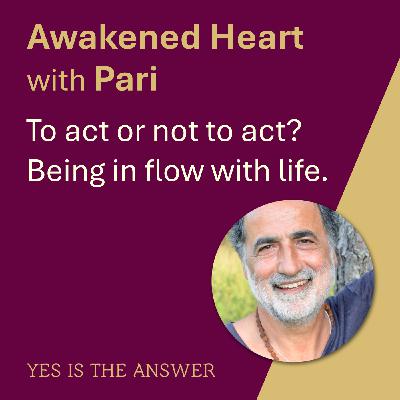 To act or not to act? Being in flow with life.