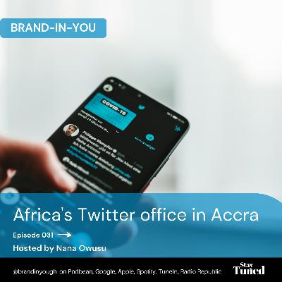 Episode 031 Africa's Twitter office in Accra