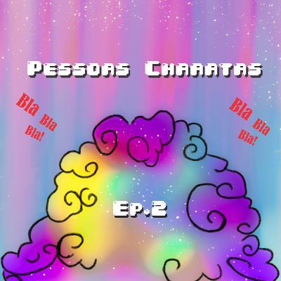2. Pessoas Chaaaatas 2. Pessoas Chaaaatas