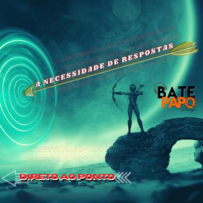 "Direto ao Ponto". Necessidade de Respostas.