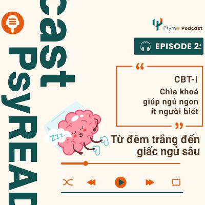 02. Từ đêm trắng đến giấc ngủ sâu: CBT-I_Chìa khoá ngủ ngon ít người biết | PsyRead 02. Từ đêm trắng đến giấc ngủ sâu: CBT-I_Chìa khoá ngủ ngon ít người biết | PsyRead