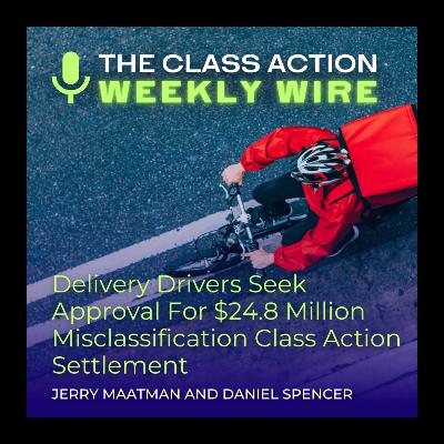 Episode 123: Delivery Drivers Seek Approval For $24.8 Million Misclassification Class Action Settlement Episode 123: Delivery Drivers Seek Approval For $24.8 Million Misclassification Class Action Settlement