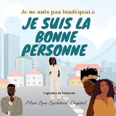 Je ne suis pas Inadéquat.e, Je suis la Bonne Personne !