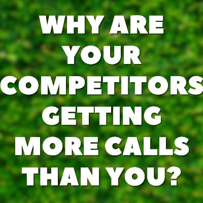 Why Are Your Competitors Getting More Calls Than You? Why Are Your Competitors Getting More Calls Than You?