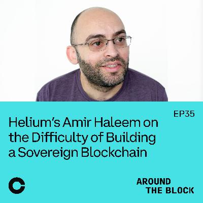 Helium’s Amir Haleem on the Difficulty of Building a Sovereign Blockchain