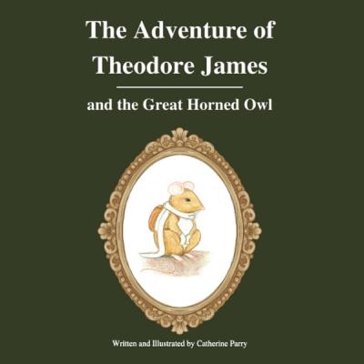 The Adventure of Theodore James and The Great Horned Owl The Adventure of Theodore James and The Great Horned Owl