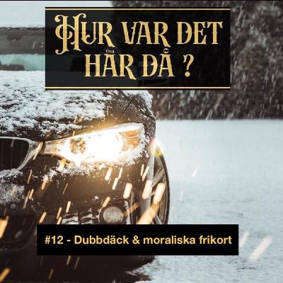 #12 - Dubbdäck & moraliska frikort