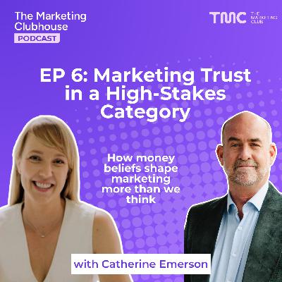 Marketing Trust in a High-Stakes Category with Catherine Emerson Marketing Trust in a High-Stakes Category with Catherine Emerson