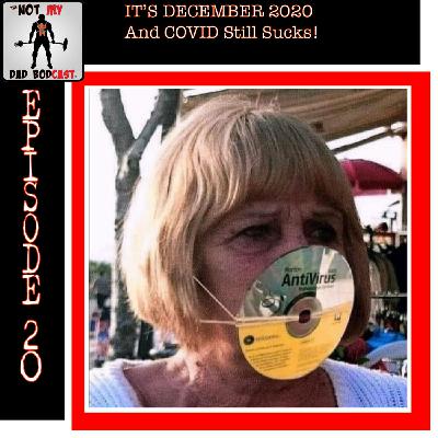 Episode 20 - It’s December 2020 & COVID Still Sucks! Episode 20 - It’s December 2020 & COVID Still Sucks!