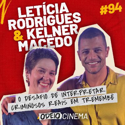 O DESAFIO DE INTERPRETAR CRIMINOSOS REAIS EM TREMEMBÉ | ODEIOCINEMA #94 com Letícia Rodrigues e Kelner Macêdo