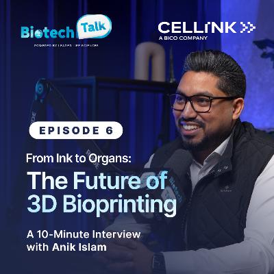 BIOTECH TALK | S1E5 | From Ink to Organs: The Future of 3D Bioprinting