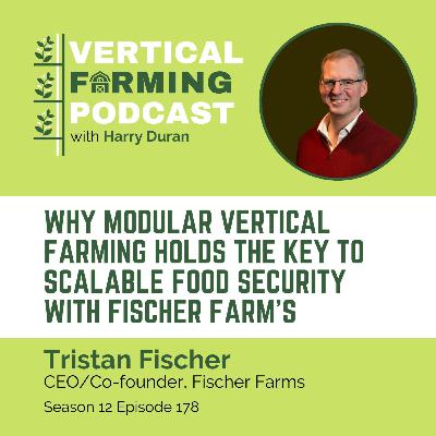 178: Why Modular Vertical Farming Holds the Key to Scalable Food Security with Fischer Farm's Tristan Fischer 178: Why Modular Vertical Farming Holds the Key to Scalable Food Security with Fischer Farm's Tristan Fischer