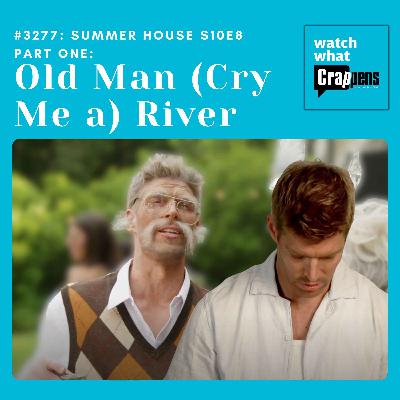 #3277: Summer House S10E8 Part One: Old Man (Cry Me a) River #3277: Summer House S10E8 Part One: Old Man (Cry Me a) River