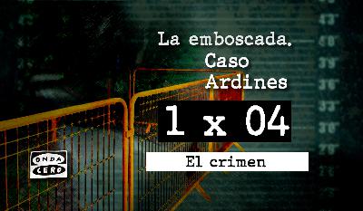 1x04 La emboscada. Caso Ardines: El crimen