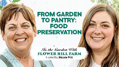 In the Garden  |  From Garden to Pantry: Food Preservation with Jordyn and Kay Clark