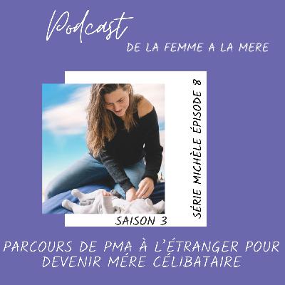 Michèle - épisode 8 : Mon parcours de PMA à l’étranger pour devenir mère célibataire.