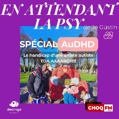 SPÉCIAL AuDHD - Le handicap d'une artiste autiste TDA AAAARGH!!!! SPÉCIAL AuDHD - Le handicap d'une artiste autiste TDA AAAARGH!!!!