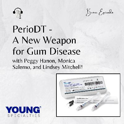 PerioDT - A New Weapon for Gum Disease with Peggy Hanon, Monica Salerno, and Lindsey Mitchell!