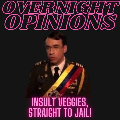 Insult Veggies, Straight to Jail!
