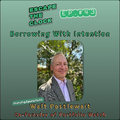 Borrowing With Intention: The Human Side of Leverage with Walt Postlewait, Co-Founder of Portfolio Watch