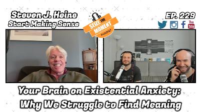 Steven J. Heine - Your Brain on Existential Anxiety: Why We Struggle to Find Meaning | STM #229 Steven J. Heine - Your Brain on Existential Anxiety: Why We Struggle to Find Meaning | STM #229