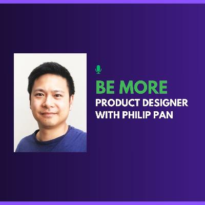 Be More Product Designer with Philip Pan