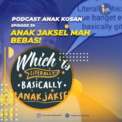 EPISODE 39 Anak Jaksel Mah Bebas!