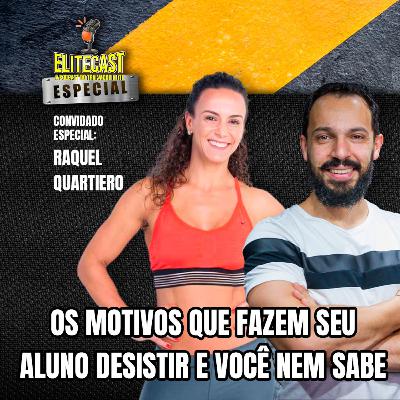 Os motivos que fazem seu aluno desistir e você nam sabe | Episódio #072 Elitecast - Feito Com Raquel Quartiero - O podcast do Treinador de Elite