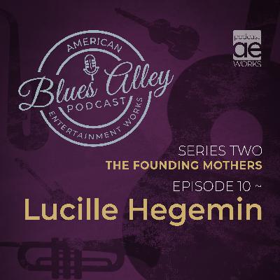 Blues Alley - The Founding Mothers - Lucille Hegemin Blues Alley - The Founding Mothers - Lucille Hegemin
