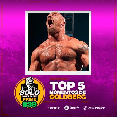 Solowrestling Prime 39: Top 5 Momentos de Goldberg - Episodio exclusivo para mecenas