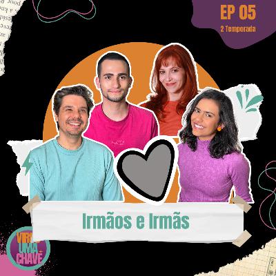 #05 Irmãos e Irmãs