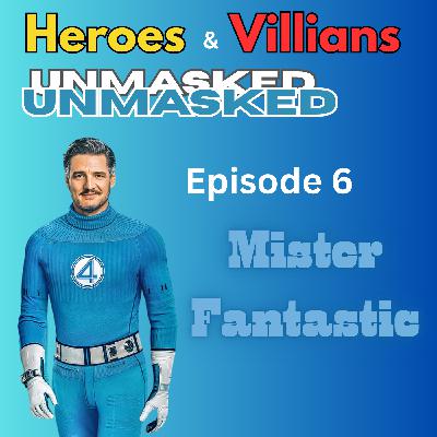 Heroes and Villains Unmasked: Episode 6: Mister Fantastic