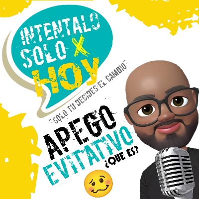 Apego Evitativo (Adultos con Miedo al Compromiso) Apego Evitativo (Adultos con Miedo al Compromiso)