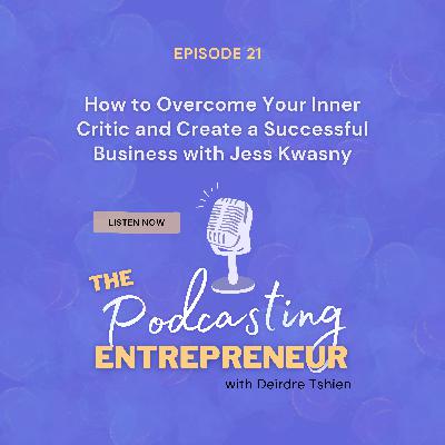 How to Overcome Your Inner Critic and Create a Successful Business with Jess Kwasny